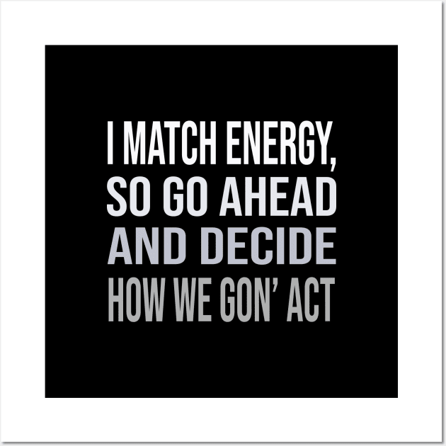 I Match Energy Mom, Women Empowerment, Tell Me What Its Gonna Be Statement, Good Energy, Girl Power, Cool Motivational Wall Art by DaStore